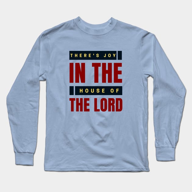 There's Joy In The House Of The Lord | Christian Long Sleeve T-Shirt by All Things Gospel